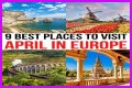 15 Best Places to Visit in Europe in April