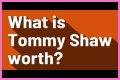 Tommy Shaw Net Worth – How Much is Shaw Worth?